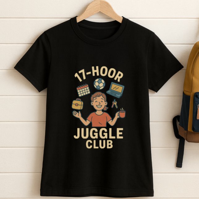 17-Hour Juggle Club – Funny School Schedule Mum  T-Shirt (Creator Uploaded)