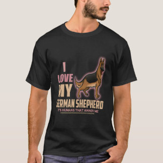 17 I love My German Shepherd It's Humans That Anno T-Shirt