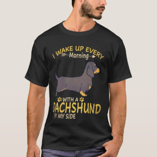 17 I Wake Up Every Morning With A Dachshund By My T-Shirt