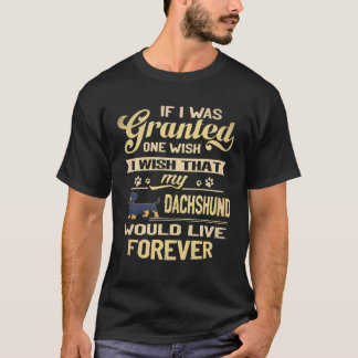 17 I Wish That My Dachshund Would Live Forever T-Shirt