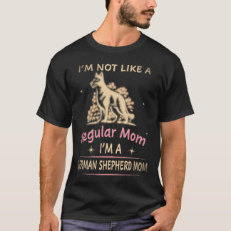 17 I'm Not Like A Regular Mum I'm A German Shepher T-Shirt