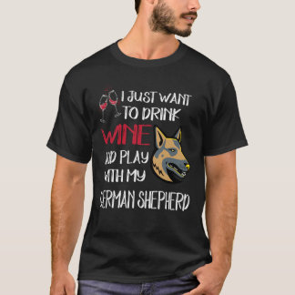 17 Just Want To Drink Wine And Play With My German T-Shirt