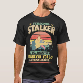 17 Personal Stalker I Will Follow You Wherever You T-Shirt