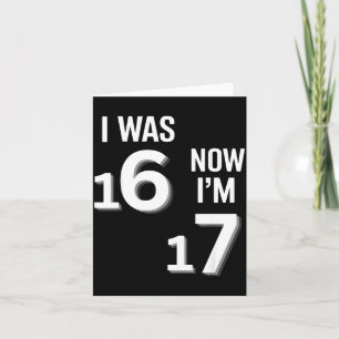17 Years Old Birthday Shirt -i Was 16 Now I'm 17 F Card