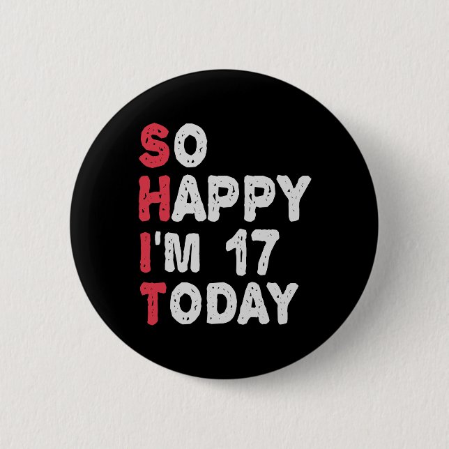 17th Birthday So Happy I'm 17 Today Gift Funny 6 Cm Round Badge (Front)