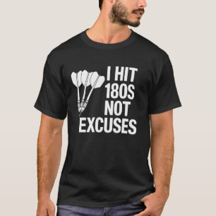 180s Not Excuses Dart Player Funny Darts T-Shirt