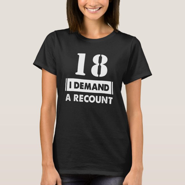 18 Birthday   Demand Recount 18 Years Old T-Shirt (Front)