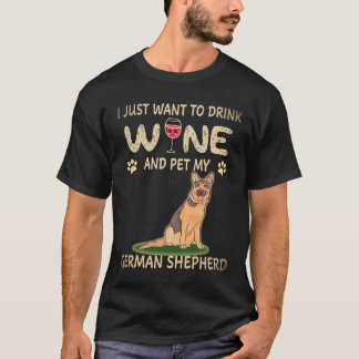 18 I just Want to Drink Wine And Pet My German She T-Shirt
