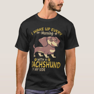 18 I Wake Up Every Morning With A Dachshund By My  T-Shirt