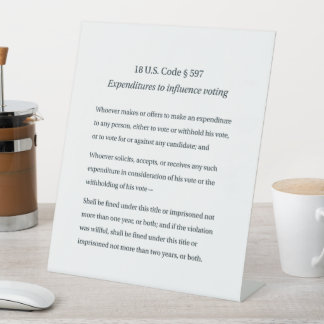 18 US Code 597 Expenditures to Influence Voting Pedestal Sign