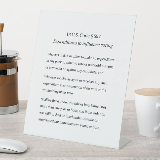 18 US Code 597 Expenditures to Influence Voting Pedestal Sign (In SItu)