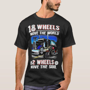 18 wheels move the world 2 wheels move the soul T-Shirt