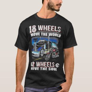 18 Wheels move the world 2 Wheels move the soulTru T-Shirt