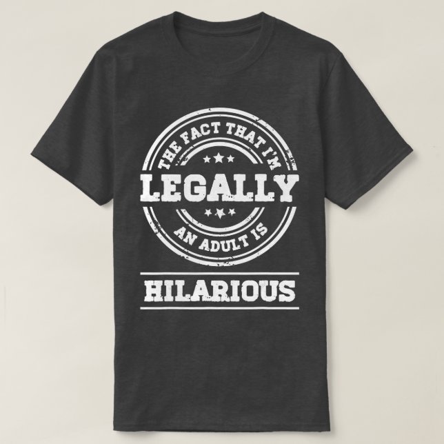 18 Year Old 18th Birthday I'm Legally An Adult Is  T-Shirt (Design Front)