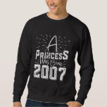 18th Birthday A PRINCESS WAS BORN 2007 18 Years Gi Sweatshirt<br><div class="desc">18th Birthday A PRINCESS WAS BORN 2007 18 Years Girl</div>
