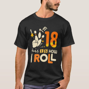 18Th Birthday Bowling I'm Thirn This Is How I Roll T-Shirt