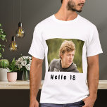 18th birthday custom photo hello 18 guys boys T-Shirt<br><div class="desc">Template for Your photo.  Black coloured text: Hello 18!  A shirt for a 18th birthday party for him.</div>