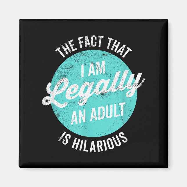 18th Birthday I'm Legally An Adult Is Hilarious Fu Magnet (Front)