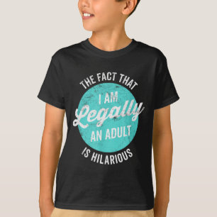 18th Birthday I'm Legally An Adult Is Hilarious Fu T-Shirt