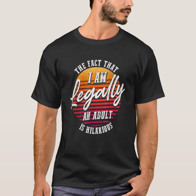 18th Birthday I'm Legally An Adult Is Hilarious T-Shirt (Front)