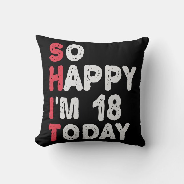 18th Birthday So Happy I'm 18 Today Gift Funny Cushion (Front)