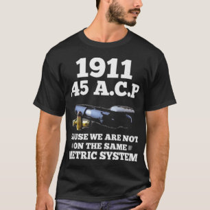 1911 45 ACP Metric System T-Shirt