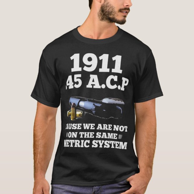1911 45 ACP Metric System T-Shirt (Front)