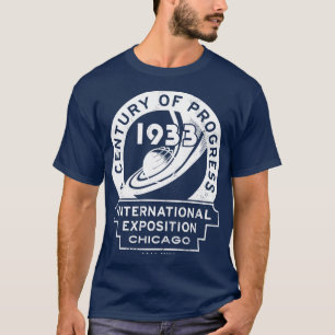 1933 1934 Chicago Worlds Fair 1933 A Century of Pr T-Shirt