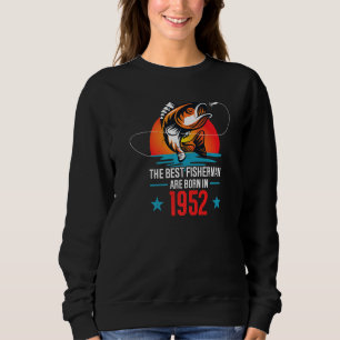 1952 Fishermen The Best Fishermen Are Born In 195 Sweatshirt
