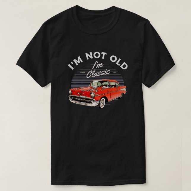 1957 Chevy Bel Air Car I'm Not Old I'm Classic T-Shirt (Design Front)