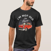 1957 Chevy Bel Air Car I'm Not Old I'm Classic T-Shirt (Front)