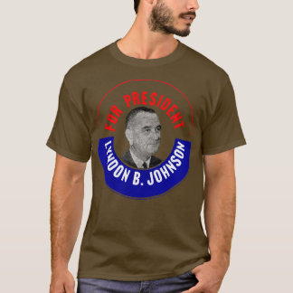 1964 For Lyndon B Johnson T-Shirt