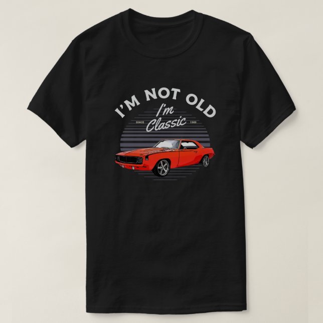 1969 Chevy Camaro Car I'm Not Old I'm Classic T-Shirt (Design Front)
