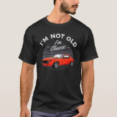 1969 Chevy Camaro Car I'm Not Old I'm Classic T-Shirt (Front)