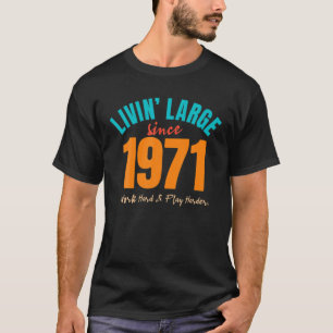 1971 50Th Birthday Livin' Large Work Hard And Play T-Shirt