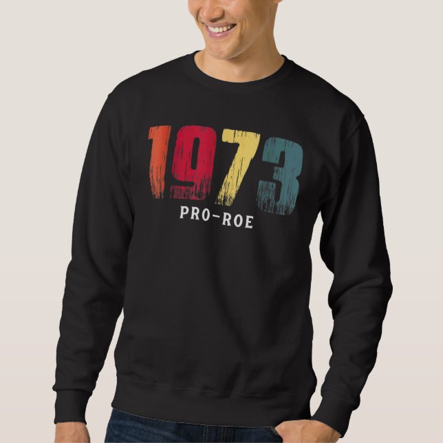 1973 Pro Choice Pro Roe V Abortion Feminist Womens Sweatshirt (Front)