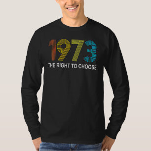 1973 Right To Choose Defends Roe Protect Abortion T-Shirt