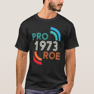 1973 Text Pro Roe Women Men T-Shirt
