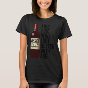 1975 LIKE FINE WINE I GET BETTER WITH AGE Birthday T-Shirt