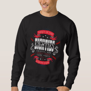 1980s Birthday Built In The Eighties Original Unre Sweatshirt
