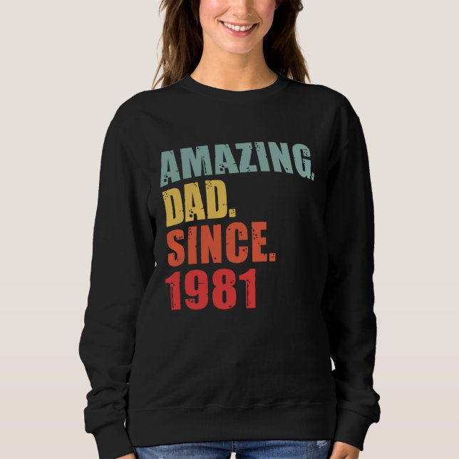 1981 Amazing Dad Since 1981 Sweatshirt (Front)
