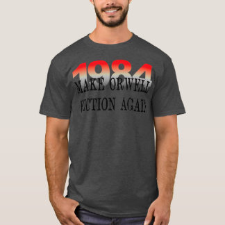 1984 Make Orwell Fiction Again Literature Lovers T-Shirt