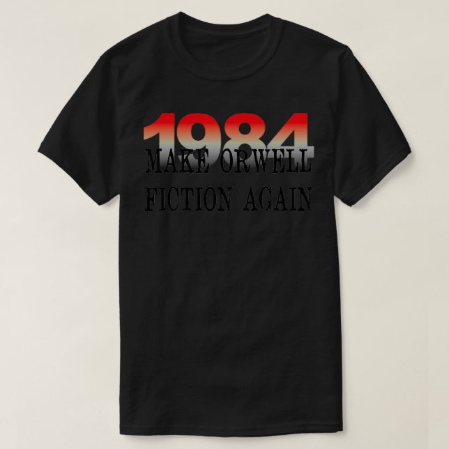 1984 Make Orwell Fiction Again Literature Lovers  T-Shirt (Design Front)