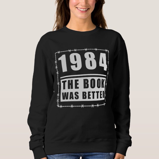 1984 The Book Was Better Quote Sweatshirt (Front)