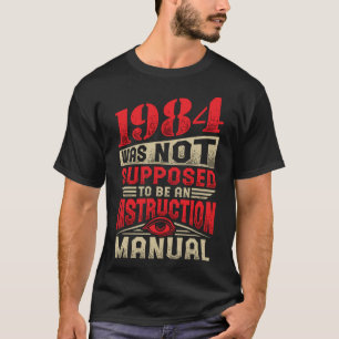 1984 Was Not Meant To Be An Instruction Manual T-Shirt