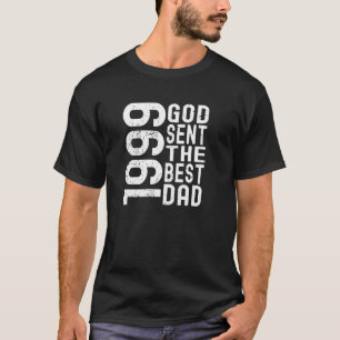 1999 God Sent The Best Dad Daddy Father's Day Birt T-Shirt