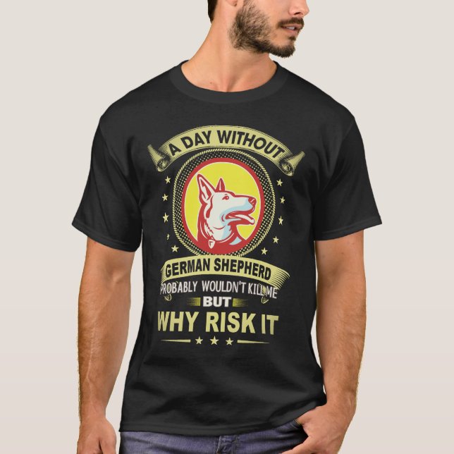 19 A Day Without German Shepherd Probably Wouldn't T-Shirt (Front)