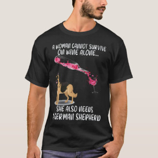 19 A Woman Cannot Survive On Wine Alone She Also N T-Shirt