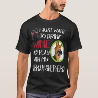 19 Just Want To Drink Wine And Play With My German T-Shirt