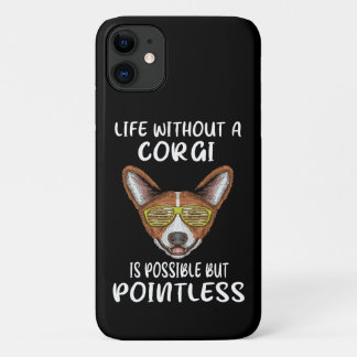 19 Life Without A Corgi Is Possible But Pointless iPhone 11 Case